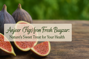 Organic Anjeer (Figs) Online | Fresh Buyzar