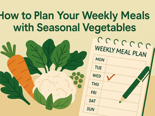 How to Plan Your Weekly Meals With Seasonal Veggies