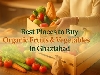 Best Places to Buy Organic Fruits & Vegetables in Ghaziabad – Fresh Buyzar