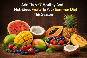 7 Healthy & Nutritious Fruits to Add to Your Summer Diet | Fresh Buyzar