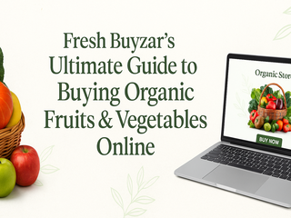 Fresh Buyzar’s Ultimate Guide to Buying Organic Fruits & Vegetables Online