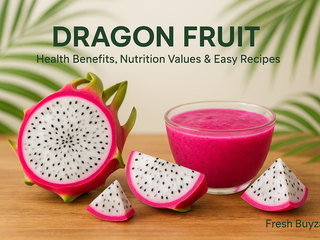 Dragon Fruit: Health Benefits, Nutrition Values and Easy Recipes