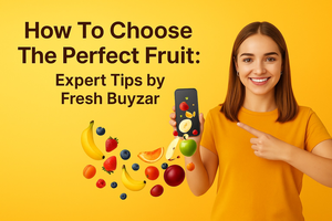 How to Choose Fresh Fruits Online – Expert Tips | Fresh Buyzar