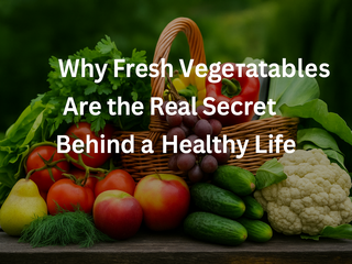 Why Fresh Vegetables Are the Real Secret Behind a Healthy Life | Fresh Buyzar