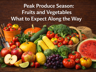 Peak Produce Season: Fruits & Vegetables – What to Expect